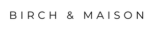 Birch &amp; Maison